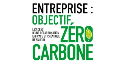 Parution : « Entreprise : Objectif zéro carbone, les clés d'une décarbonation efficace et créatrice de valeur »