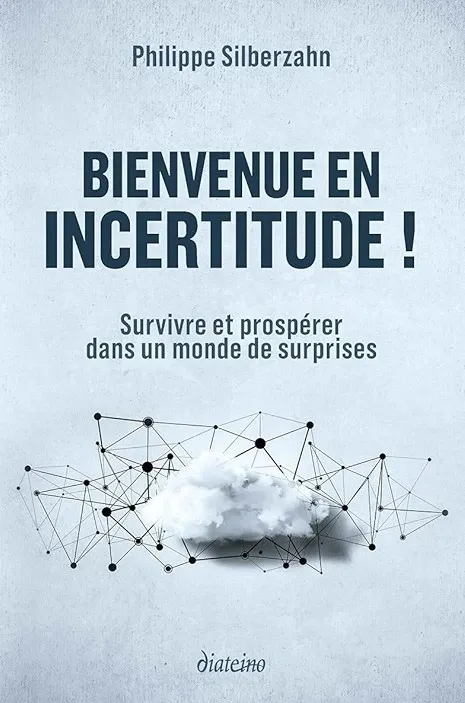 Couverture du livre « Bienvenue en incertitude ! » de Philippe Silberzahn, avec le sous-titre « Survivre et prospérer dans un monde de surprises », illustrée par un nuage blanc entouré d’un réseau de lignes et de points sur fond clair.